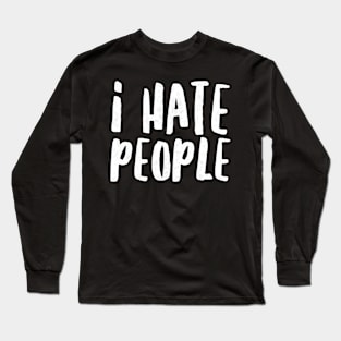 I HATE PEOPLE Long Sleeve T-Shirt